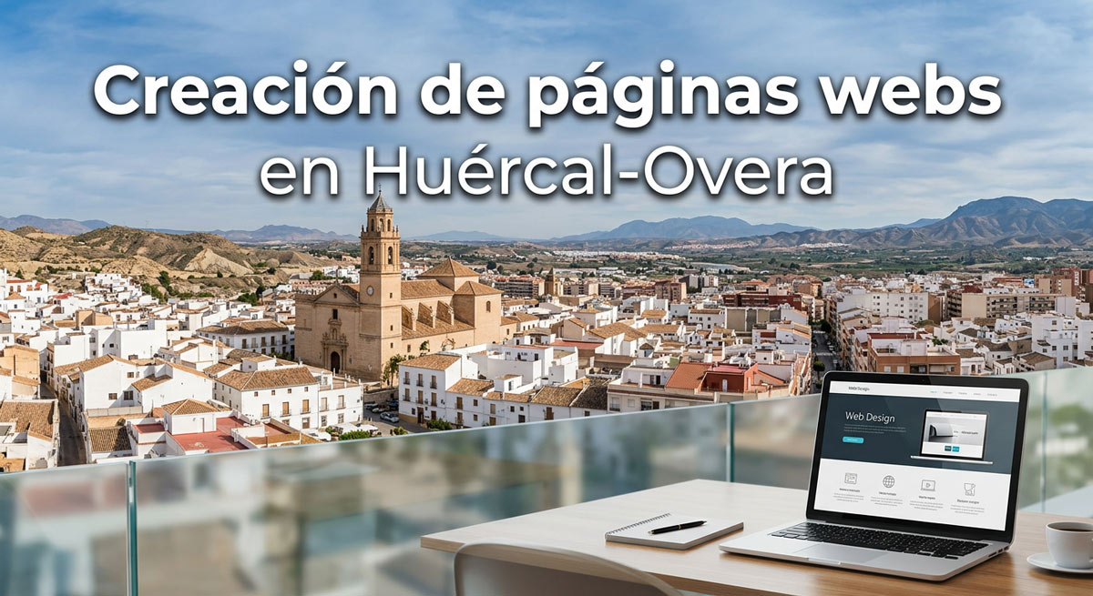 Creación de páginas web en Huércal-Overa — diseño profesional para negocios locales